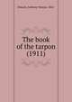 The book of the tarpon (1911), Dimock, Anthony Weston, 1842- 