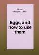 Eggs, and how to use them., Meyer, Adolphe, 1868- 