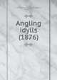 Angling idylls (1876), Davies, G. Christopher (George Christopher), 1849-1922 