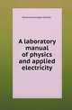 A laboratory manual of physics and applied electricity, Edward Leamington Nichols 