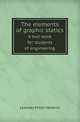 The elements of graphic statics. A text-book for students of engineering, Leander Miller Hoskins 