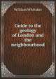 Guide to the geology of London and the neighbourhood, William Whitaker 