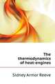 The thermodynamics of heat-engines, Sidney Armor Reeve 