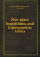 Five-place logarithmic and trigonometric tables, G. A. Wentworth 