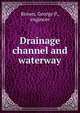 Drainage channel and waterway, Brown, George P., engineer 