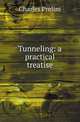 Tunneling: a practical treatise, Charles Prelini 