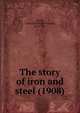The story of iron and steel (1908), Smith, J. Russell (Joseph Russell), 1874-1966 
