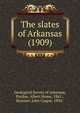 The slates of Arkansas (1909), Geological Survey of Arkansas,Purdue, Albert Home, 1861-,Branner, John Caspar, 1850- 