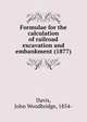 Formulae for the calculation of railroad excavation and embankment (1877), Davis, John Woodbridge, 1854- 