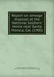 Report on sewage disposal at the National Soldiers' Home near Santa Monica, Cal. (1900), Schuyler, James Dix, 1848-1912,Storrow, Samuel. Notes on the septic purification of sewage 