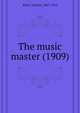 The music master (1909), Klein, Charles, 1867-1915 