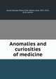 Anomalies and curiosities of medicine, George M. Gould,Pyle, Walter Lytle, 1871-1921, joint author 