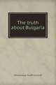 The truth about Bulgaria, Athanasious Toleff Christoff 