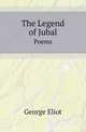 The Legend of Jubal. Poems, Eliot George 