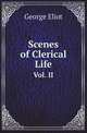 Scenes of Clerical Life. Vol. II, Eliot George 