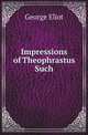 Impressions of Theophrastus Such, Eliot George 