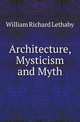 Architecture, Mysticism and Myth, William Richard Lethaby 