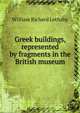 Greek buildings, represented by fragments in the British museum, William Richard Lethaby 