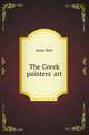 The Greek painters' art, Irene Weir 