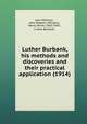 Luther Burbank, his methods and discoveries and their practical application (1914), Whitson, John,John, Robert,Williams, Henry Smith, 1863-1943,Burbank, Luther, 1849-1926 