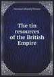 The tin resources of the British Empire, Norman Mosely Penzer 
