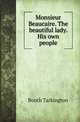 Monsieur Beaucaire. The beautiful lady. His own people, Booth Tarkington 