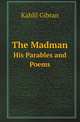 The Madman. His Parables and Poems, Kahlil Gibran 