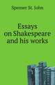 Essays on Shakespeare and his works, Spenser St. John 