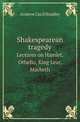 Shakespearean tragedy. Lectures on Hamlet, Othello, King Lear, Macbeth, Andrew Cecil Bradley 