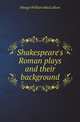 Shakespeare's Roman plays and their background, Mungo William MacCallum 