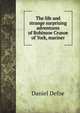 The life and strange surprising adventures of Robinsoe Crusoe of York, mariner, Defoe Daniel 