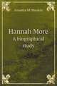 Hannah More. A biographical study, Annette M. Meakin 