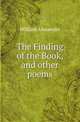 The Finding of the Book, and other poems, William Alexander 