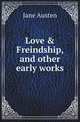 Love & Freindship, and other early works, Джейн Остин 