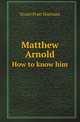 Matthew Arnold. How to know him, Stuart Pratt Sherman 