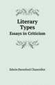 Literary Types. Essays in Criticism, Edwin Beresford Chancellor 