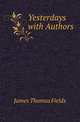 Yesterdays with Authors, James Thomas Fields 