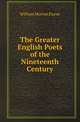 The Greater English Poets of the Nineteenth Century, William Morton Payne 