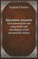 Speculum Amantis. Love-poems from rare song-books and miscellanies of the seventeenth century, English Classics 