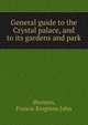 General guide to the Crystal palace, and to its gardens and park, Shenton, Francis Kingston John 