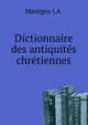 Dictionnaire des antiquit?s chr?tiennes., J.A. Martigny 