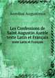 Les Confessions de Saint Augustin Aurle. texte Latin et Franais, Aurelius Augustinus 