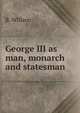 George III as man, monarch and statesman, B. Willson 