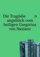 Die Tragodie ??????? ?????? angeblich vom heiligen Gregorius von Nazianz, 
