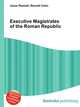 Executive Magistrates of the Roman Republic, Jesse Russell,Ronald Cohn 