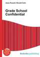 Grade School Confidential, Jesse Russell,Ronald Cohn 