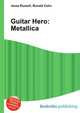 Guitar Hero: Metallica, Jesse Russell,Ronald Cohn 