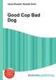 Good Cop Bad Dog, Jesse Russell,Ronald Cohn 