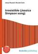 Irresistible (Jessica Simpson song), Jesse Russell,Ronald Cohn 