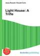 Light House: A Trifle, Jesse Russell,Ronald Cohn 
